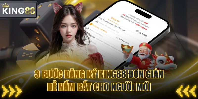 3 Bước Đăng Ký KING88 Đơn Giản, Dễ Nắm Bắt Cho Người Mới