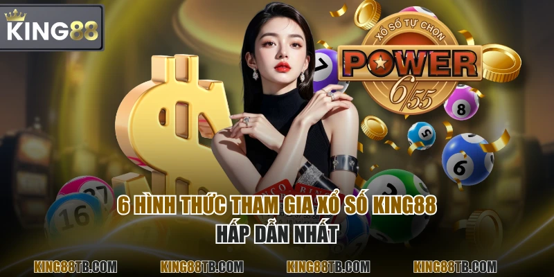 6 hình thức tham gia Xổ Số KING88 hấp dẫn nhất