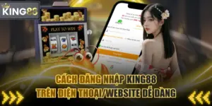 Cách Đăng Nhập KING88 Trên Điện Thoại/Website Dễ Dàng