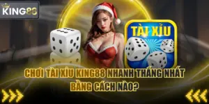 Chơi Tài Xỉu KING88 Nhanh Thắng Nhất Bằng Cách Nào?