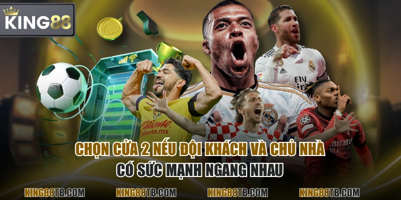 Chọn cửa 2 nếu đội khách và chủ nhà có sức mạnh ngang nhau