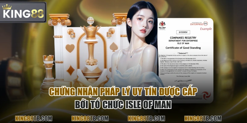 Chứng nhận pháp lý uy tín được cấp bởi tổ chức Isle of Man