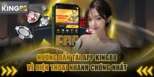 Hướng Dẫn Tải App KING88 Về Điện Thoại Nhanh Chóng Nhất