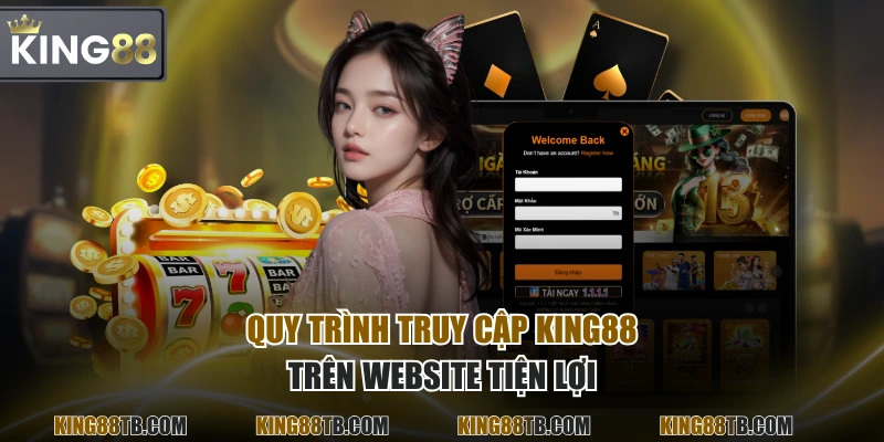 Quy trình truy cập KING88 trên website tiện lợi