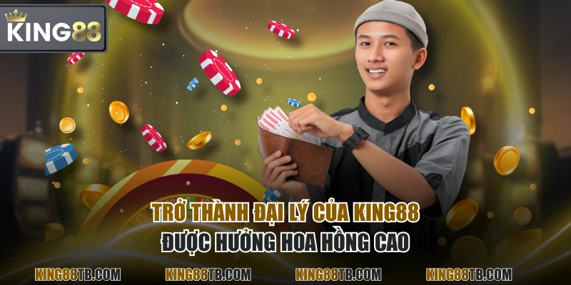 Trở thành đại lý của KING88 được hưởng hoa hồng cao