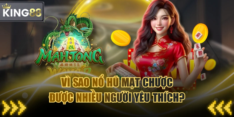 Vì Sao Nổ Hũ Mạt Chược Được Nhiều Người Yêu Thích?